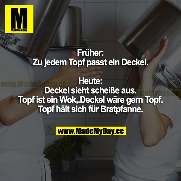 Früher: Zu jedem Topf passt - Made My Day