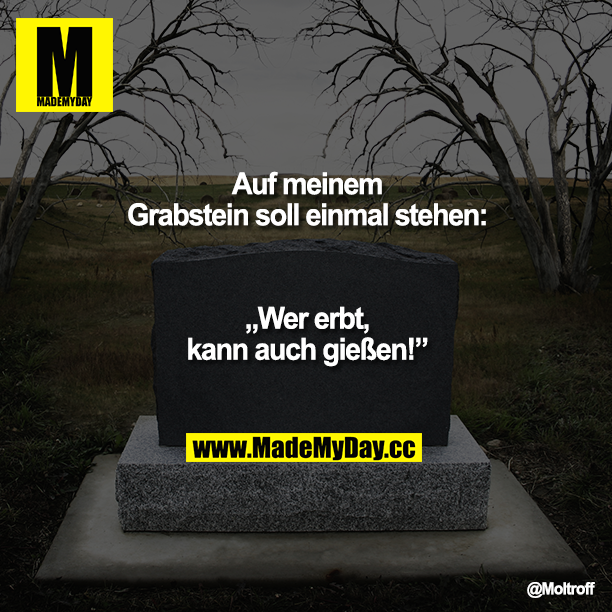 40++ Grabstein spruch , Auf meinem Grabstein soll einmal Made My Day