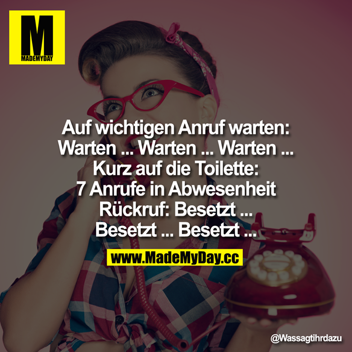 Auf wichtigen Anruf warten. Warten... Made My Day