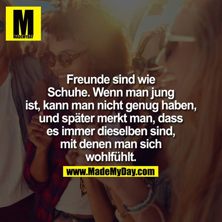 Freunde sind wie Schuhe, wenn Made My Day