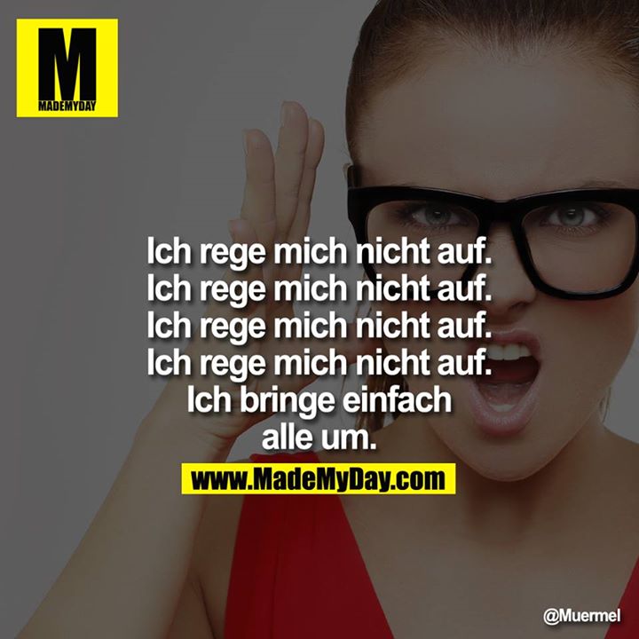 ?Ich rege mich nicht auf. Made My Day