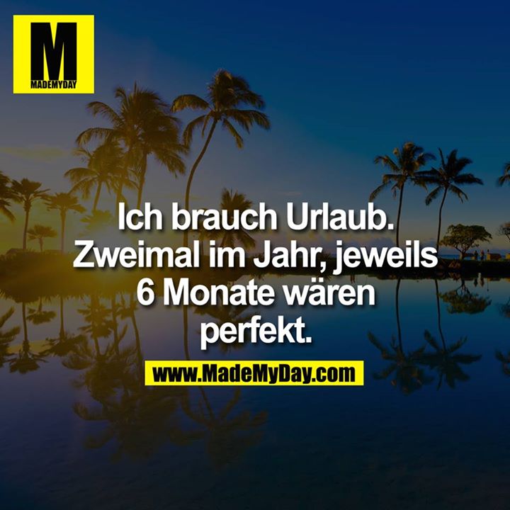 Ich brauch Urlaub. Zweimal im Made My Day