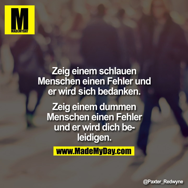 Zeig einem schlauen Menschen einen Made My Day