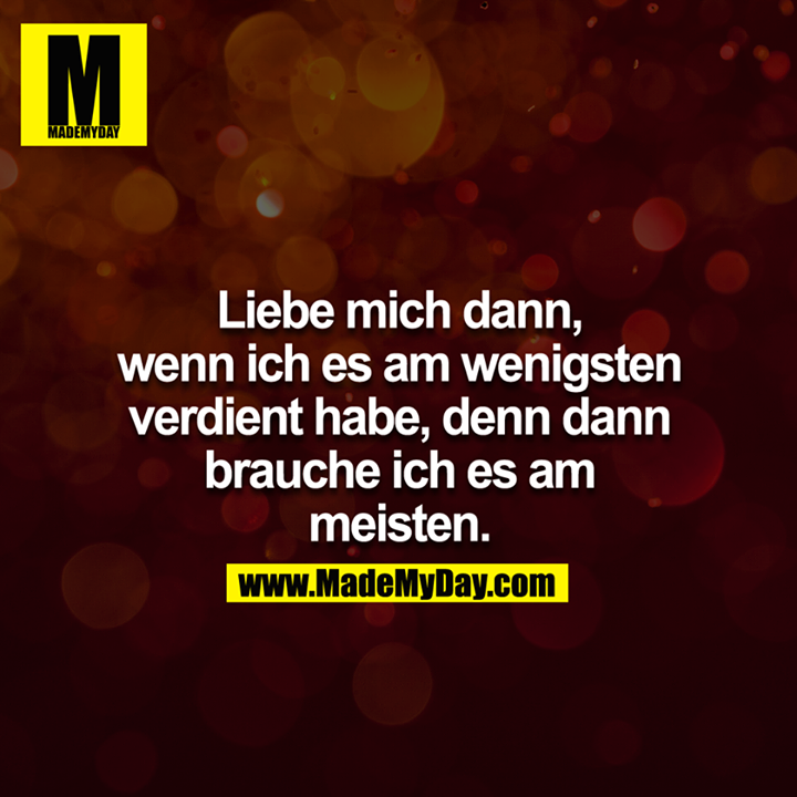 Liebe mich dann, wenn ich Made My Day