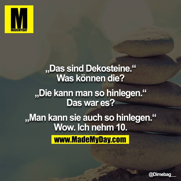 „Das sind Dekosteine.“ Was können ... - Made My Day