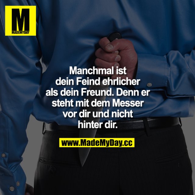 Manchmal ist dein Feind ehrlicher Made My Day
