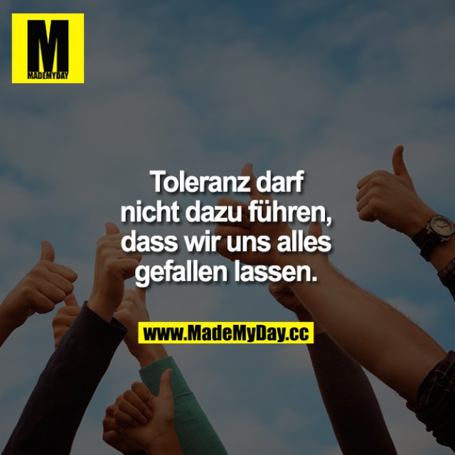 Toleranz Darf Nicht Dazu Führen Made My Day