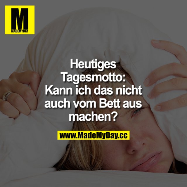 Heutiges Tagesmotto "Kann ich das Made My Day