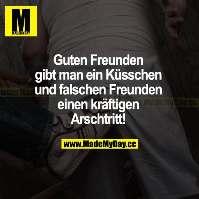 Guten Freunden gibt man ein Made My Day