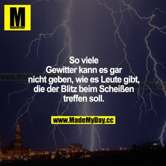 So viele Gewitter kann es Made My Day