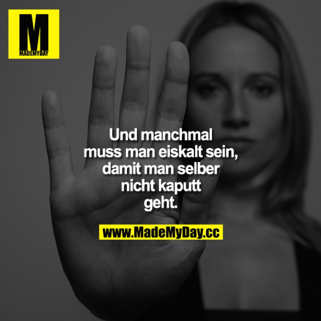 Und manchmal muss man eiskalt Made My Day Und manchmal muss man eiskalt Made My Day
