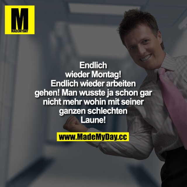 46++ Dich ohne d spruch , Endlich wieder Montag! Endlich wieder Made My Day