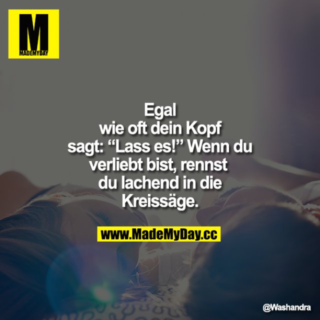 Egal wie oft dein Kopf Made My Day