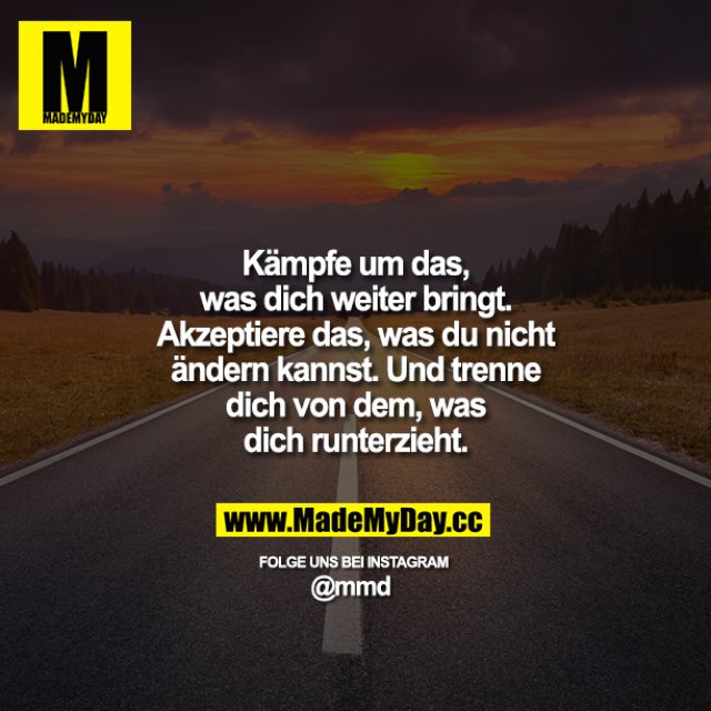 Kämpfe um das, was dich Made My Day