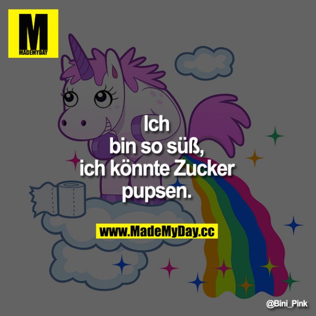 Ich bin so süß, ich Made My Day