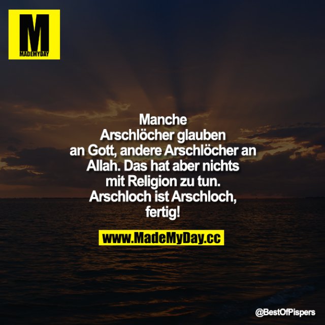 Manche Arschlöcher glauben an Gott, Made My Day