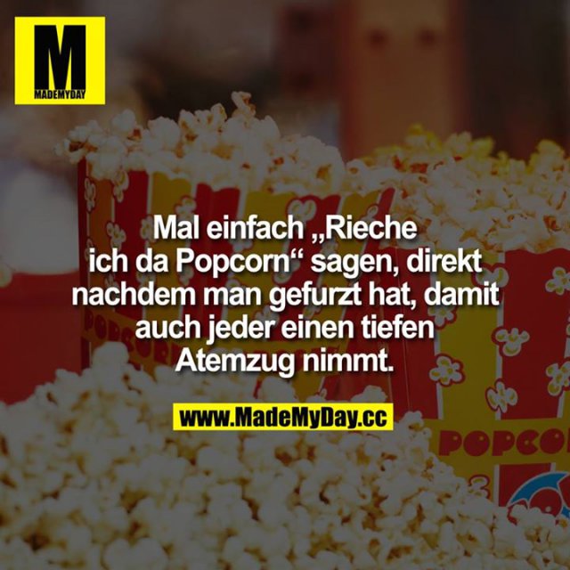 Mal einfach "Rieche ich da Made My Day