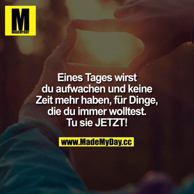 Eines Tages wirst du aufwachen Made My Day