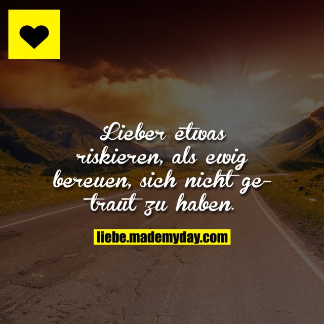 Lieber etwas riskieren, als ewig Made My Day