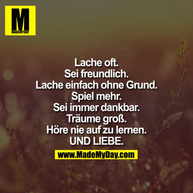 Lache oft. Sei freundlich. Lache Made My Day