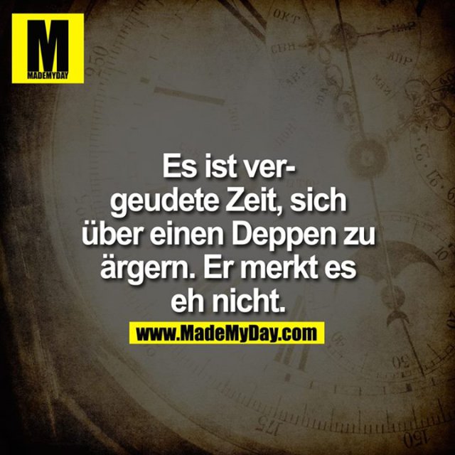 Es ist vergeudete Zeit, sich Made My Day