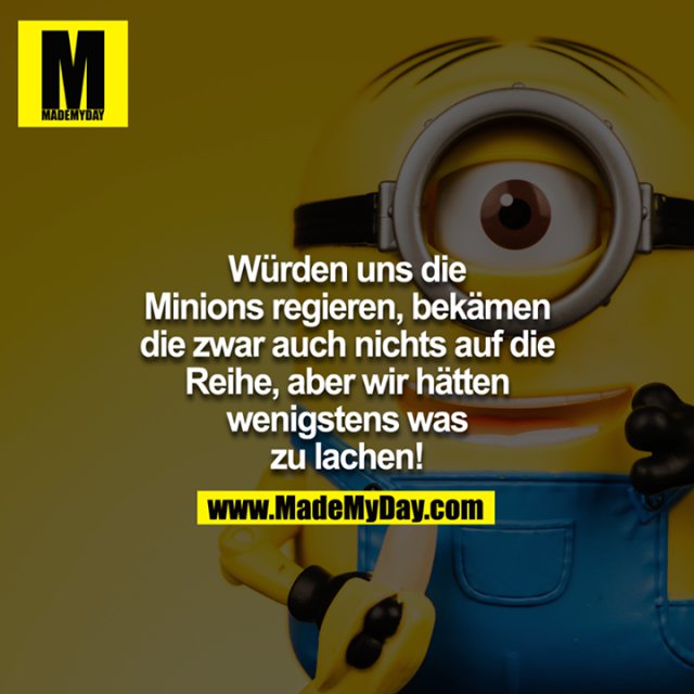 Wenn uns die Minions regieren Made My Day