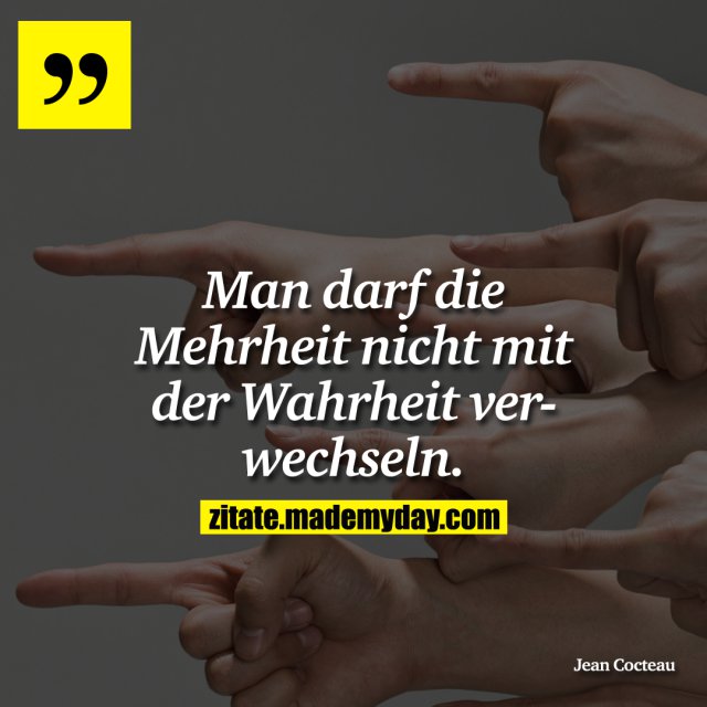 Man Darf Die Mehrheit Nicht Mit Der Wahrheit Verwechseln