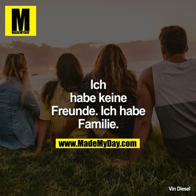 Ich habe keine Freunde. Ich Made My Day