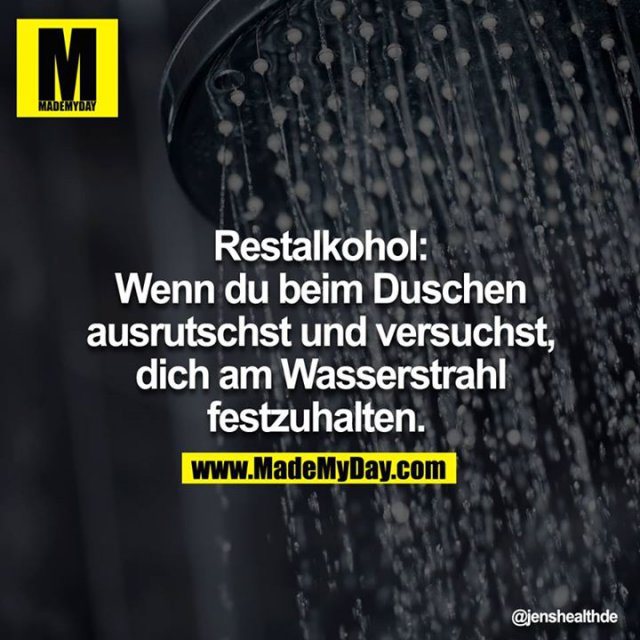 Restalkohol Wenn du beim Duschen Made My Day