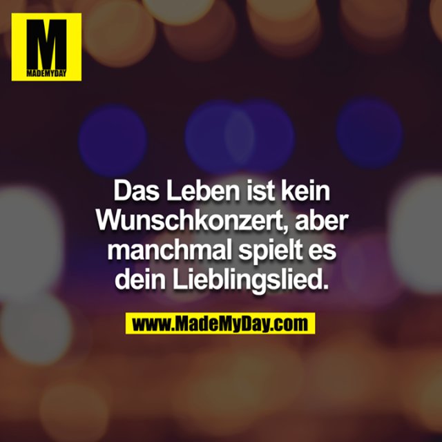 Das Leben ist kein Wunschkonzert, Made My Day