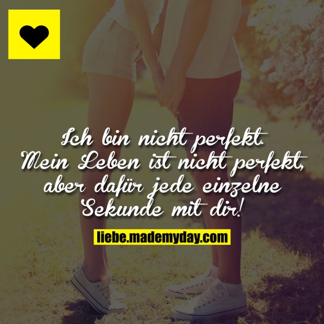 Ich bin nicht perfekt. Mein - Made My Day Ich bin nicht perfekt. Mein - Made My Day