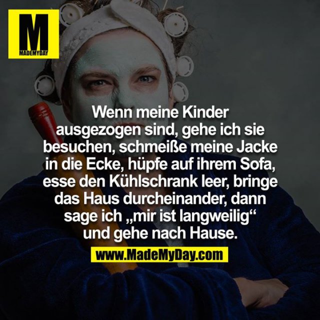 Wenn meine Kinder ausgezogen sind, Made My Day