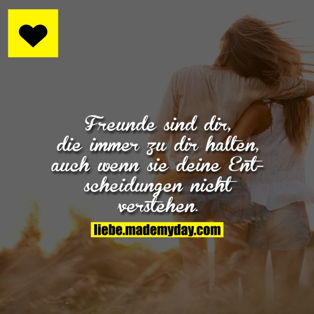 Freunde sind dir, die immer Made My Day