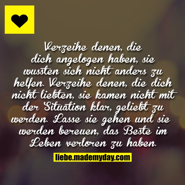 Verzeihe denen, die dich angelogen Made My Day