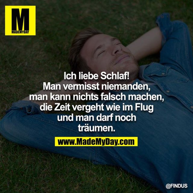 Ich liebe Schlaf! Man vermisst Made My Day