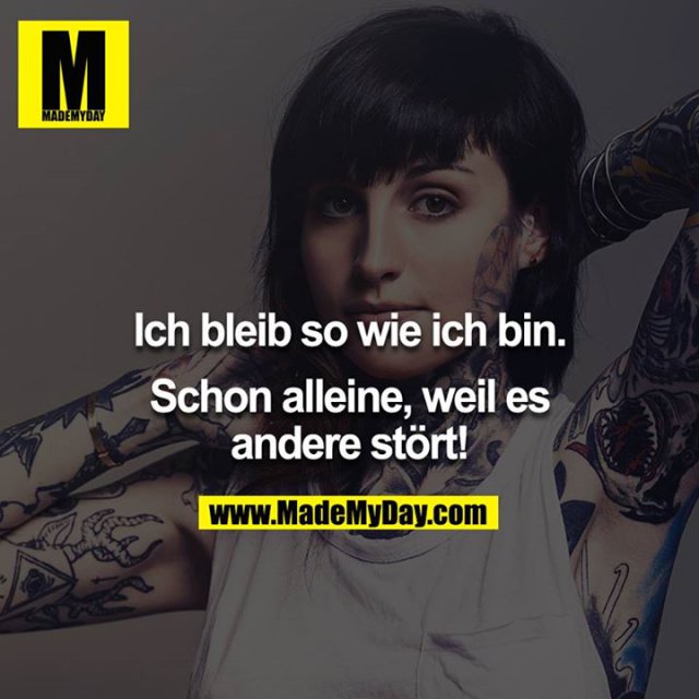 Ich bleib so wie ich Made My Day