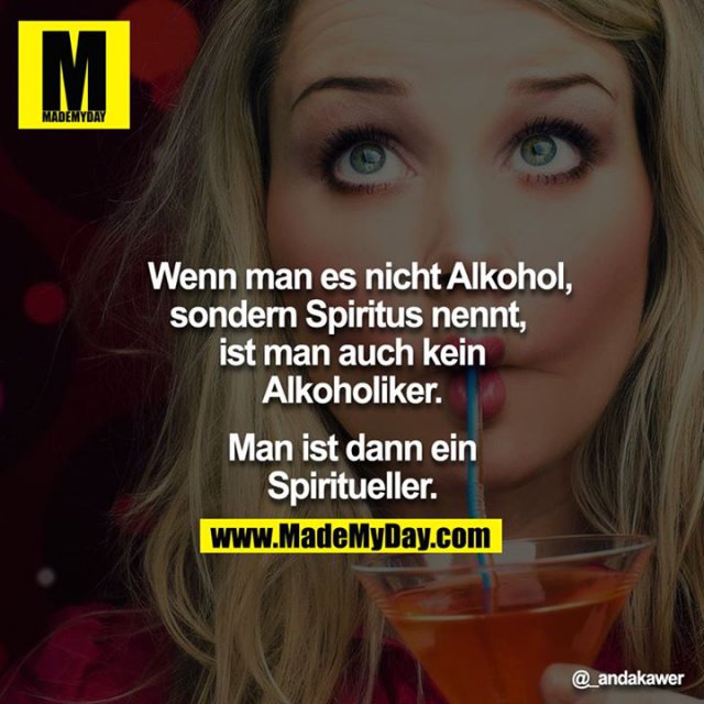 Wenn man es nicht Alkohol, Made My Day