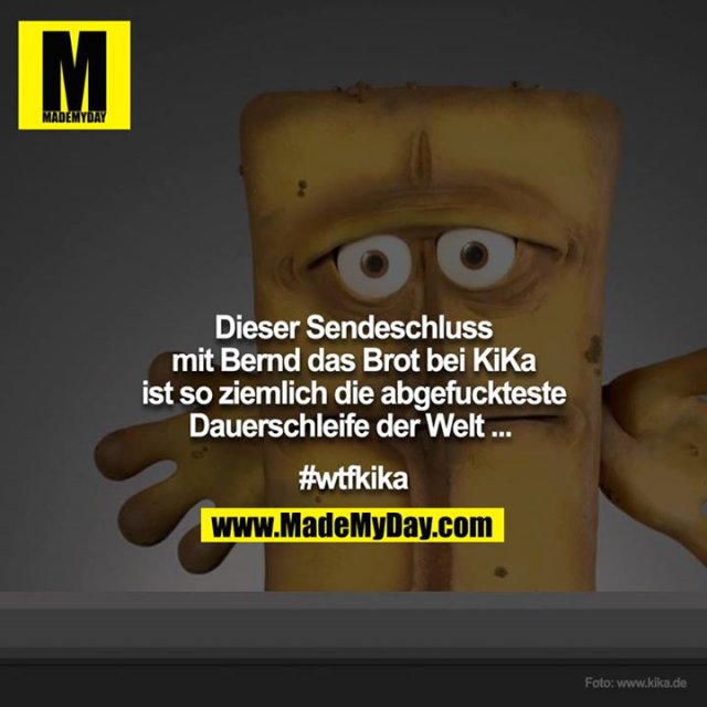 Dieser Sendeschluss mit Bernd das Made My Day