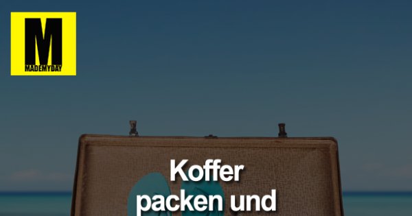 Koffer packen und abhauen? Made My Day